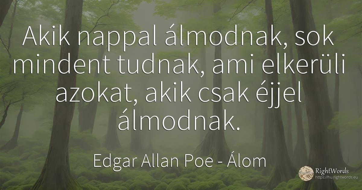 Akik nappal álmodnak, sok mindent tudnak, ami elkerüli... - Edgar Allan Poe, idézet álom