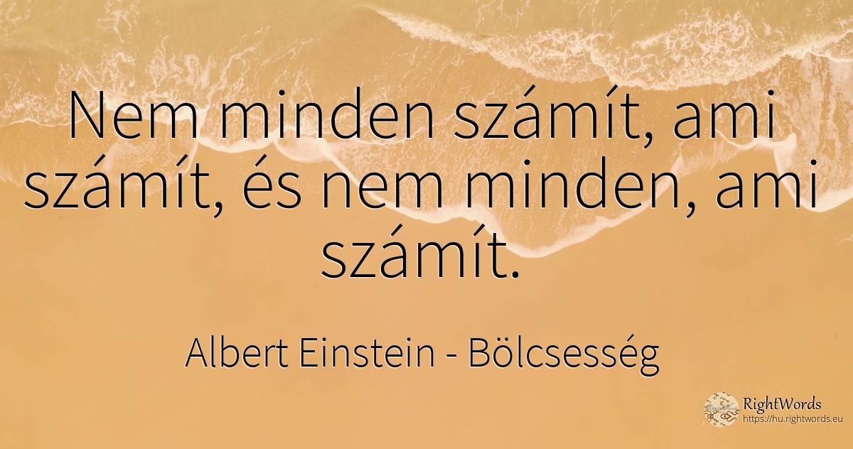 Nem minden számít, ami számít, és nem minden, ami számít. - Albert Einstein, idézet bölcsesség