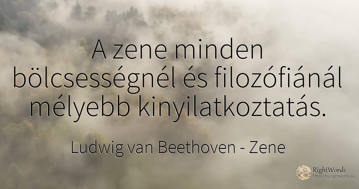 A zene minden bölcsességnél és filozófiánál mélyebb... - Ludwig van Beethoven, idézet zene