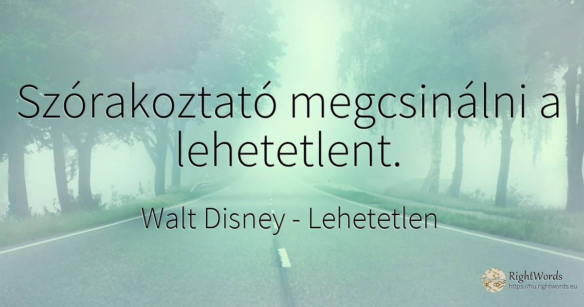 Szórakoztató megcsinálni a lehetetlent. - Walt Disney, idézet lehetetlen