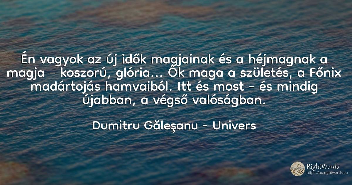 Én vagyok az új idők magjainak és a héjmagnak a magja –... - Dumitru Găleşanu, idézet univers