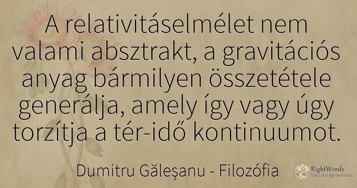 A relativitáselmélet nem valami absztrakt, a gravitációs... - Dumitru Găleşanu, idézet filozófia