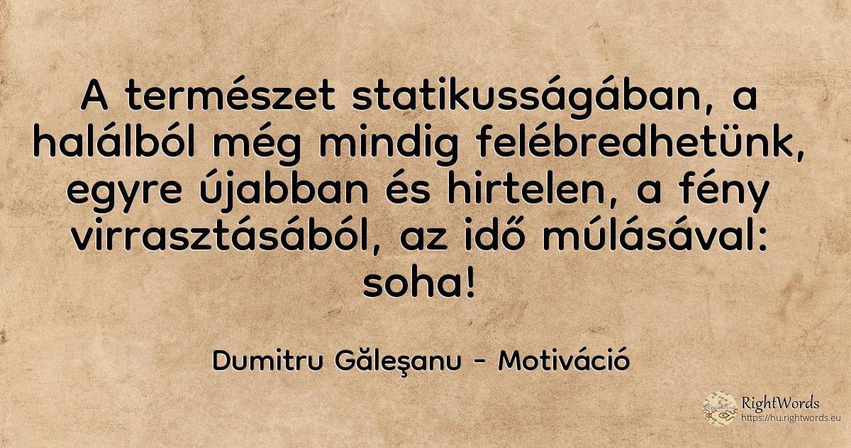 A természet statikusságában, a halálból még mindig... - Dumitru Găleşanu, idézet motiváció