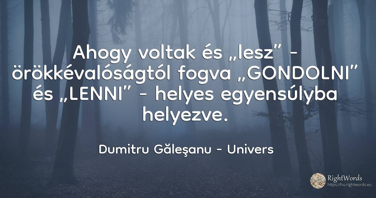 Ahogy voltak és „lesz” - örökkévalóságtól fogva... - Dumitru Găleşanu, idézet univers