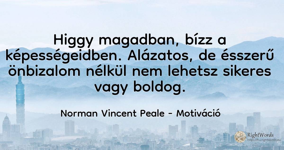 Higgy magadban, bízz a képességeidben. Alázatos, de... - Norman Vincent Peale, idézet motiváció