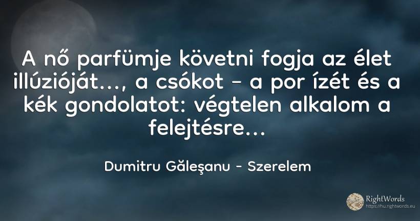 A nő parfümje követni fogja az élet illúzióját..., a... - Dumitru Găleşanu, idézet szerelem