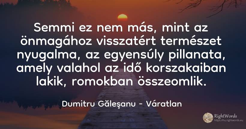 Semmi ez nem más, mint az önmagához visszatért természet... - Dumitru Găleşanu, idézet váratlan