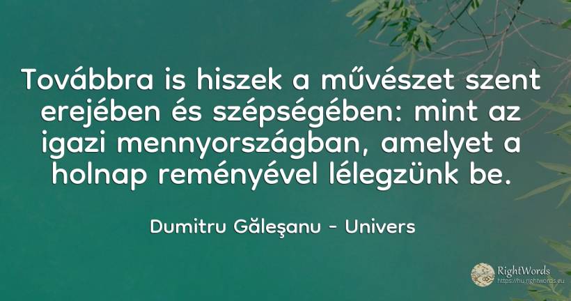 Továbbra is hiszek a művészet szent erejében és... - Dumitru Găleşanu, idézet univers