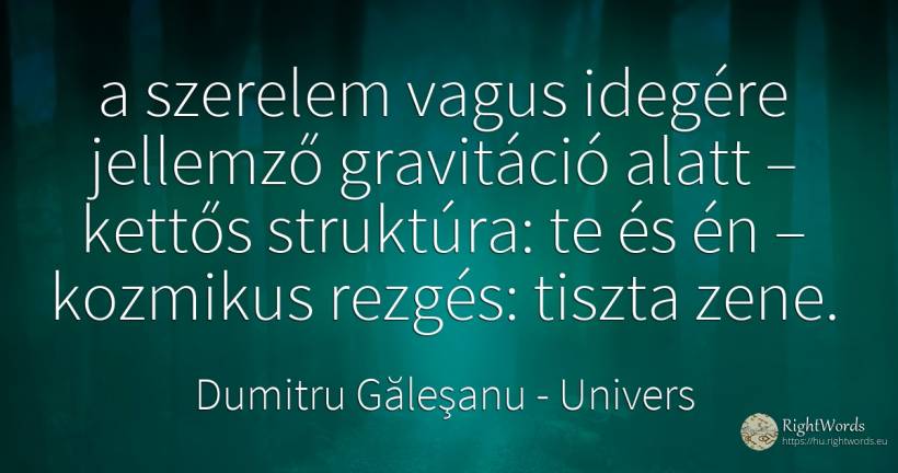 a szerelem vagus idegére jellemző gravitáció alatt –... - Dumitru Găleşanu, idézet univers