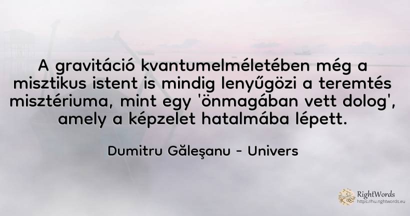 A gravitáció kvantumelméletében még a misztikus istent is... - Dumitru Găleşanu, idézet univers