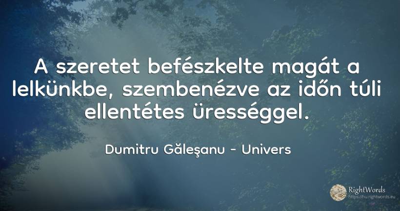 A szeretet befészkelte magát a lelkünkbe, szembenézve az... - Dumitru Găleşanu, idézet univers