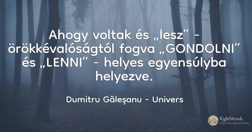 Ahogy voltak és „lesz” - örökkévalóságtól fogva... - Dumitru Găleşanu, idézet univers