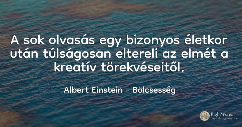 A sok olvasás egy bizonyos életkor után túlságosan... - Albert Einstein, idézet bölcsesség