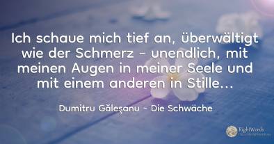 Ich blicke tief in mich hinein, überwältigt wie von einem...